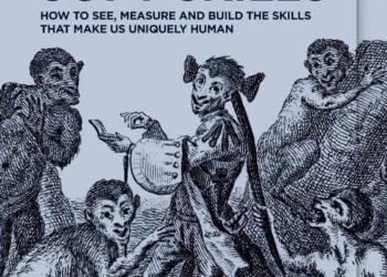 Soft Skills How to See, Measure and Build the Skills that Make Us Uniquely Human