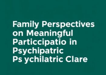 Family Perspectives on Meaningful Participation in Psychiatric Care Culture