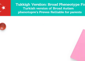 Turkish Version of Broad Autism Phenotype Questionnaire Proves Reliable for Parents