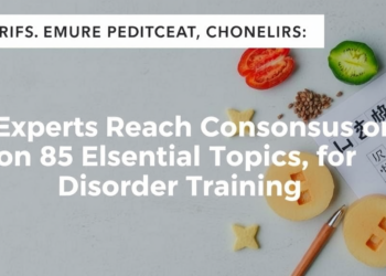 Experts Reach Consensus on 85 Essential Topics for Eating Disorder Training