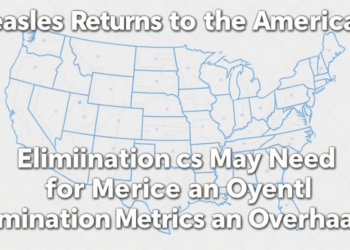 Measles Returns to the Americas, and Elimination Metrics May Need an Overhaul