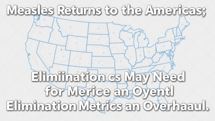 Measles Returns to the Americas, and Elimination Metrics May Need an Overhaul