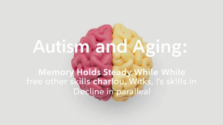 Autism and Aging: Memory Holds Steady While Other Skills Decline in Parallel