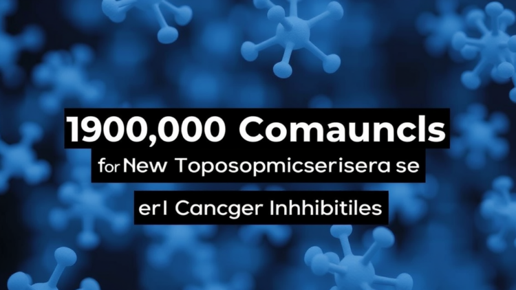 AI Screens 190,000 Compounds for New Topoisomerase I Cancer Inhibitors