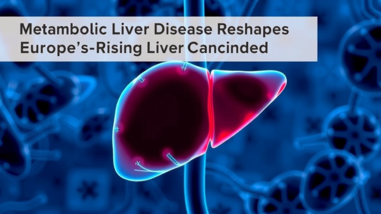 Metabolic Liver Disease Reshapes Europe’s Rising Liver Cancer Burden
