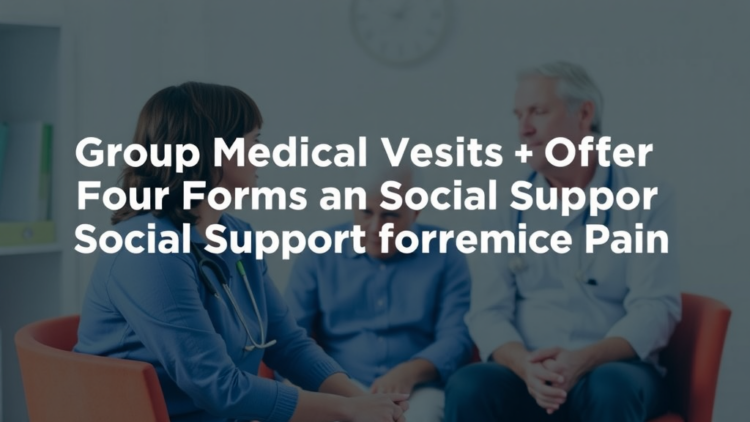 Group Medical Visits Offer Four Forms of Social Support for Chronic Pain