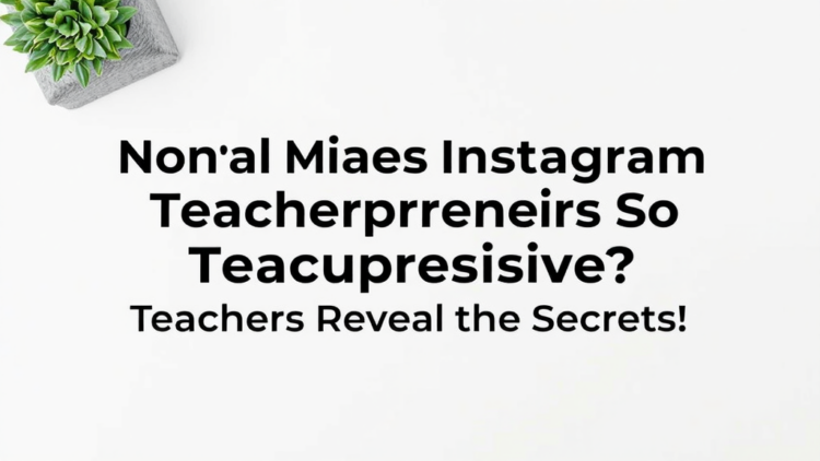 What Makes Instagram Teacherpreneurs So Persuasive? Teachers Reveal the Secrets