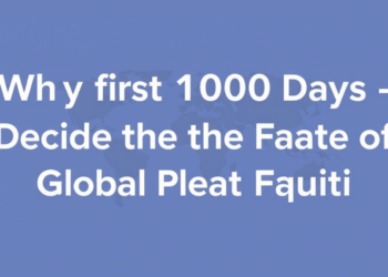 Why the First 1000 Days Decide the Fate of Global Health Equity