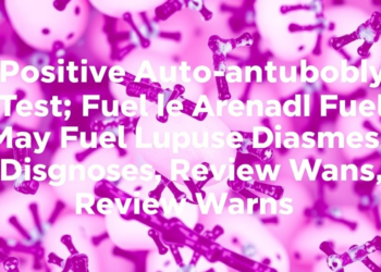 Positive Autoantibody Tests May Fuel False Lupus Diagnoses, Review Warns