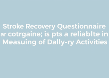 Stroke Recovery Questionnaire Proves Reliable in Measuring Meaning of Daily Activities