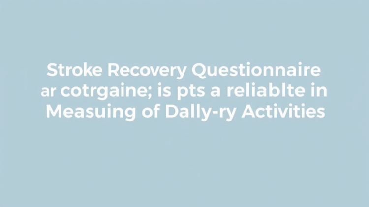 Stroke Recovery Questionnaire Proves Reliable in Measuring Meaning of Daily Activities