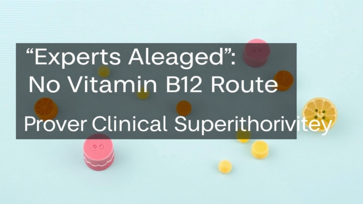 Experts Agree: No Vitamin B12 Route Has Proven Clinical Superiority