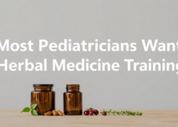 Most Pediatricians Want Herbal Medicine Training, Survey Finds