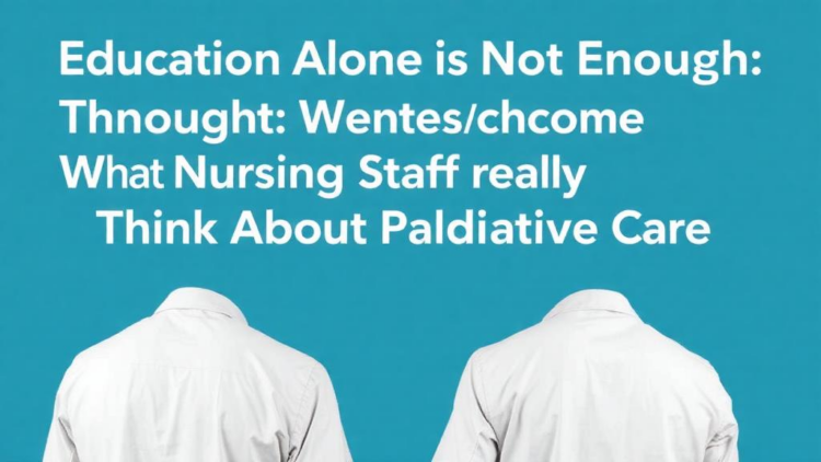Education Alone Is Not Enough: What Nursing Home Staff Really Think About Palliative Care