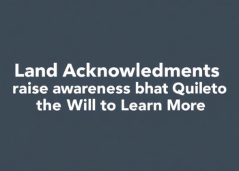 Land Acknowledgements Raise Awareness but Quiet the Will to Learn More