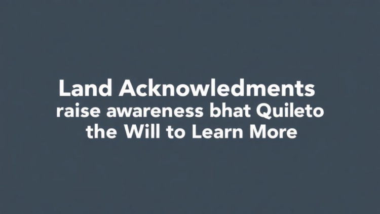 Land Acknowledgements Raise Awareness but Quiet the Will to Learn More