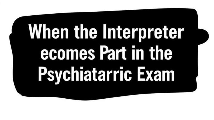 When the Interpreter Becomes Part of the Psychiatric Exam