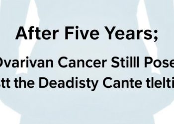 After Five Years of Survival, Ovarian Cancer Still Poses the Deadliest Threat