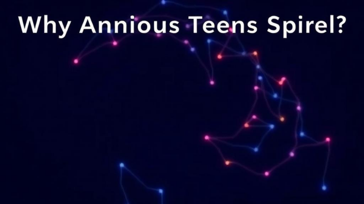 Why Anxious Teens Spiral: Rumination, Shame, and the Fear of Fear Itself