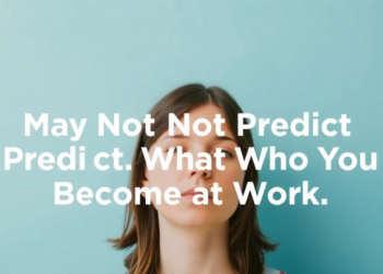 Your Personality Test Score May Not Predict Who You Become at Work