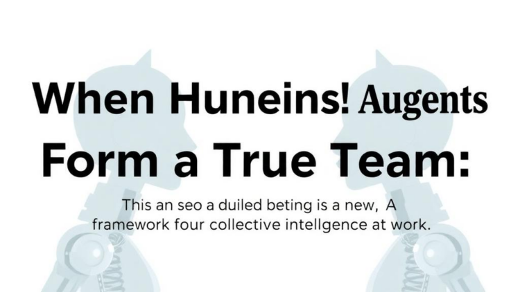 When Humans and AI Agents Form a True Team: A New Framework for Collective Intelligence at Work