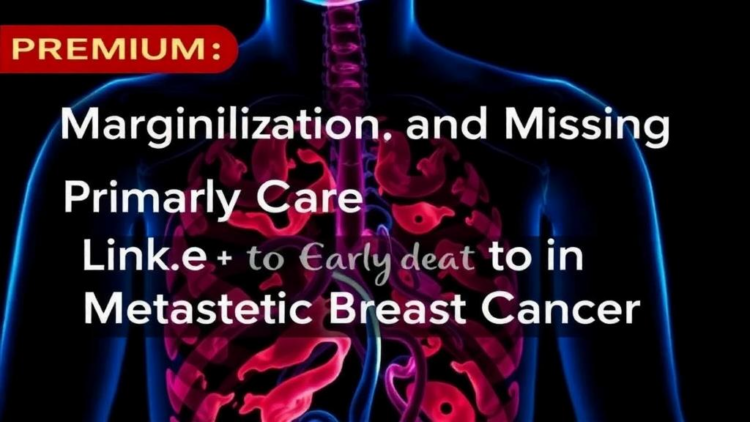 Marginalization and Missing Primary Care Linked to Early Death in Metastatic Breast Cancer