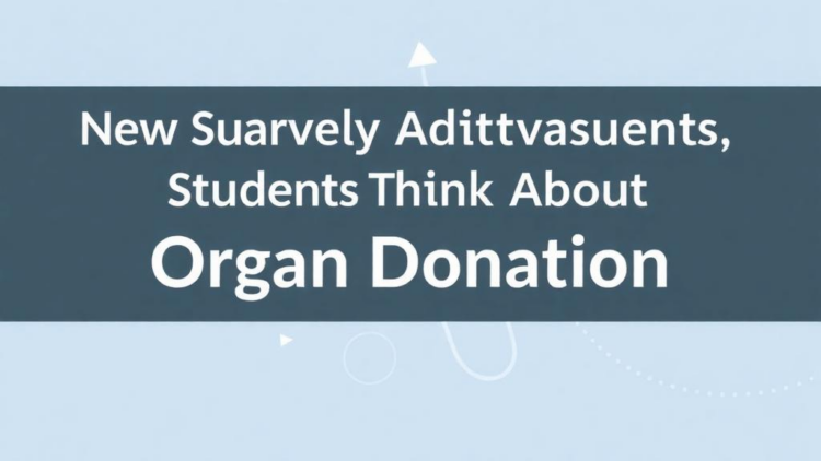 New Survey Tool Measures How University Students Think About Organ Donation