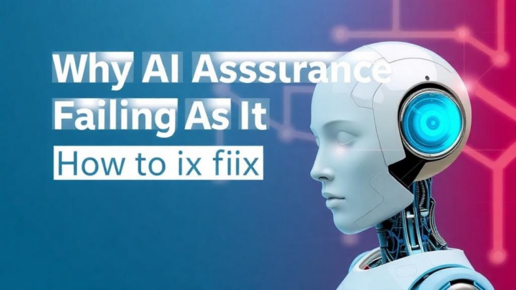 Why AI Assurance Is Failing in the Real World and How to Fix It