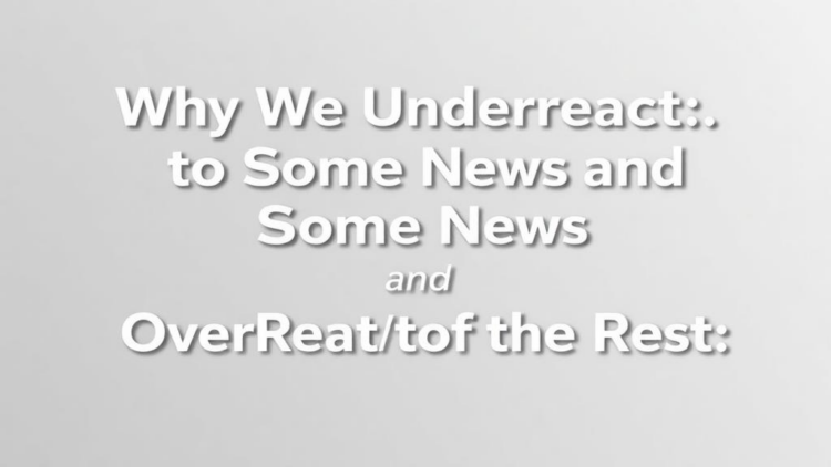 Why We Underreact to Some News and Overreact to the Rest