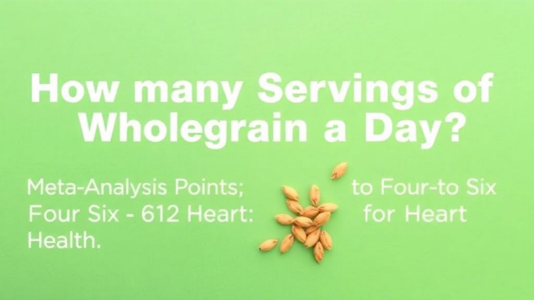 How Many Servings of Wholegrain a Day? Meta-Analysis Points to Four to Six for Heart Health