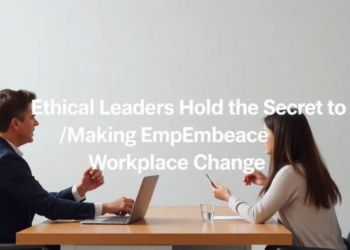 Ethical Leaders Hold the Secret to Making Employees Embrace Workplace Change