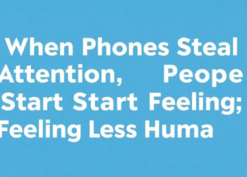When Phones Steal Attention, People Start Feeling Less Human