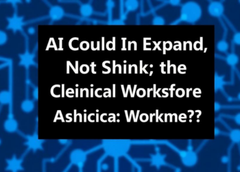 AI Could Expand, Not Shrink, the Clinical Workforce, Analysis Argues
