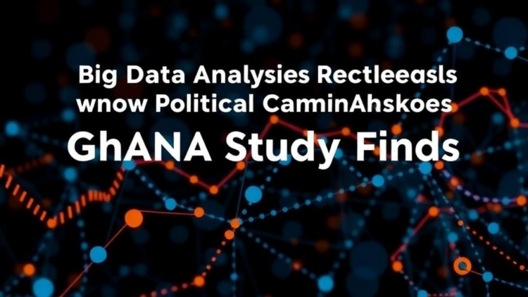 Big Data Analytics Boosts Political Campaigns, Ghana Study Finds